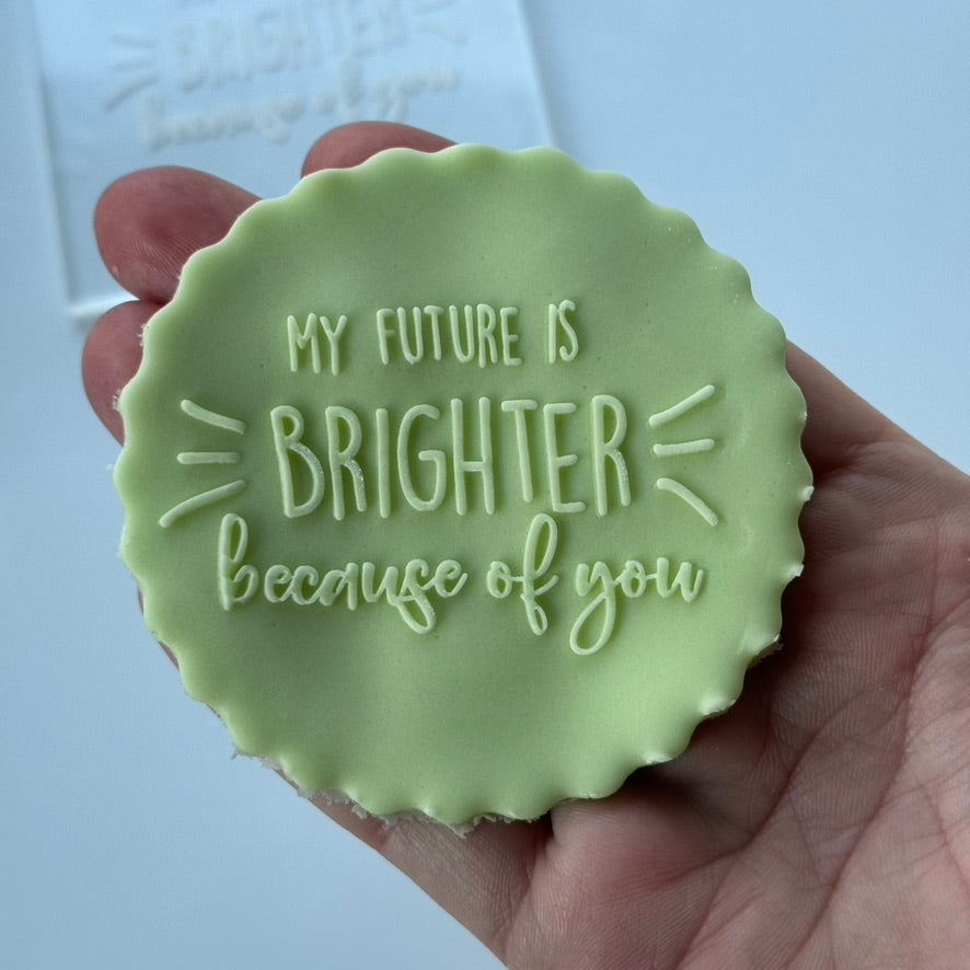 my future is brighter because of you - deboss