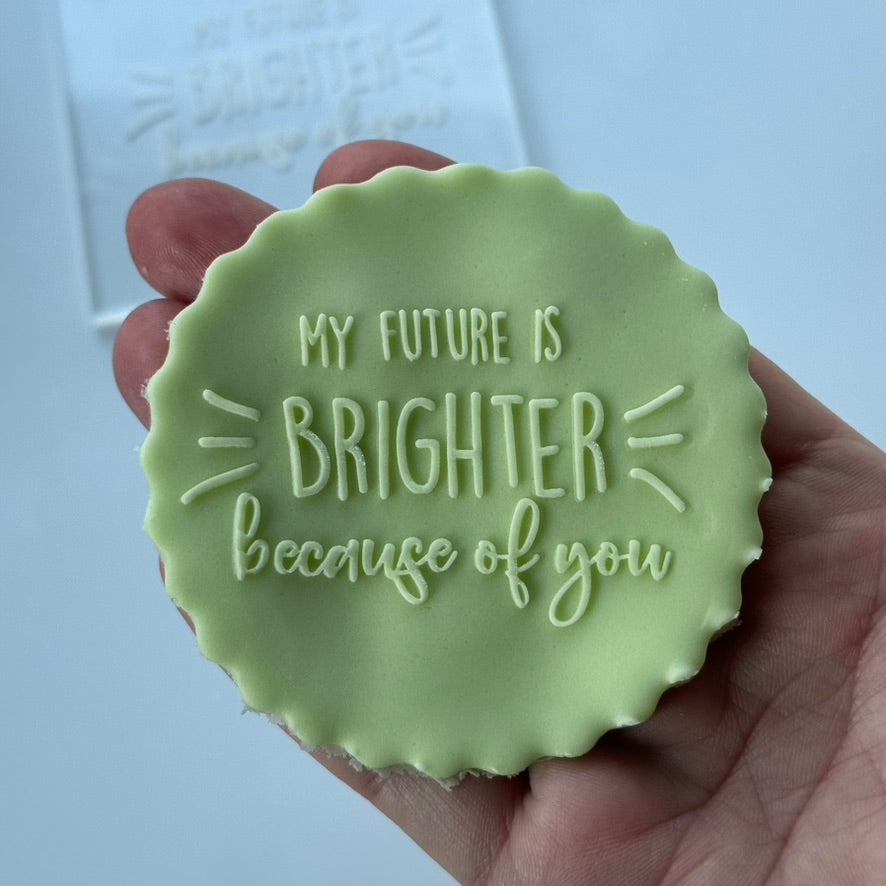 my future is brighter because of you - deboss
