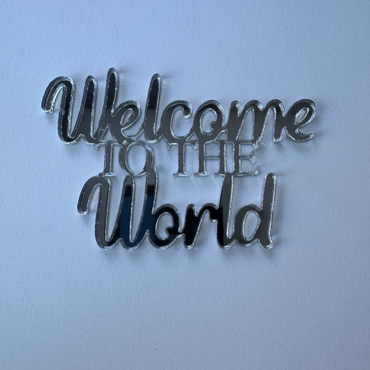 Welcome to the world - cake charm - silver mirror