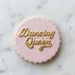 DANCING QUEEN - mamma mia - PREPPY - RETRO- debossing