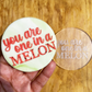 You are one in a Melon debossing MEG cookie cutters